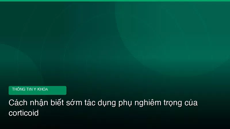 Phân tích y khoa hình ảnh Cách nhận biết sớm tác dụng phụ nghiêm trọng của corticoid