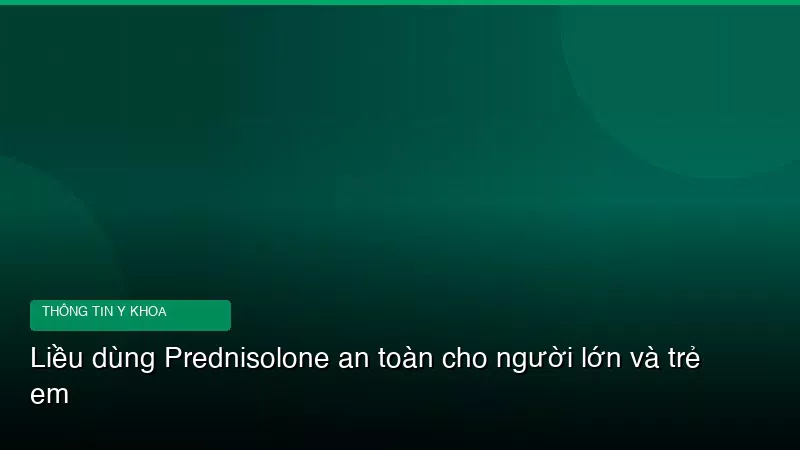 Phân tích y khoa hình ảnh Liều dùng Prednisolone an toàn cho người lớn và trẻ em