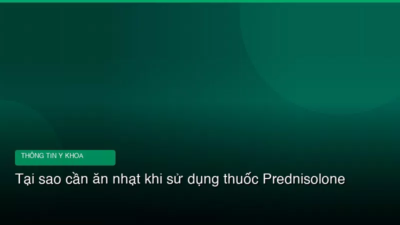 Tại sao cần ăn nhạt khi sử dụng thuốc Prednisolone