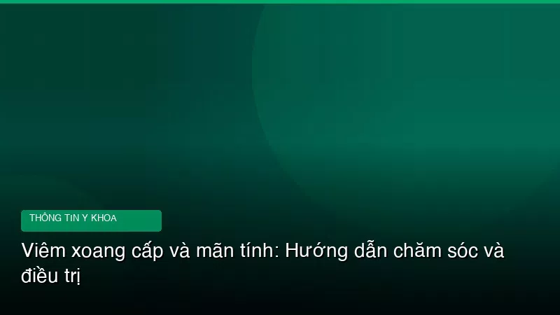 Phân tích y khoa hình ảnh Viêm xoang cấp và mãn tính: Hướng dẫn chăm sóc và điều trị